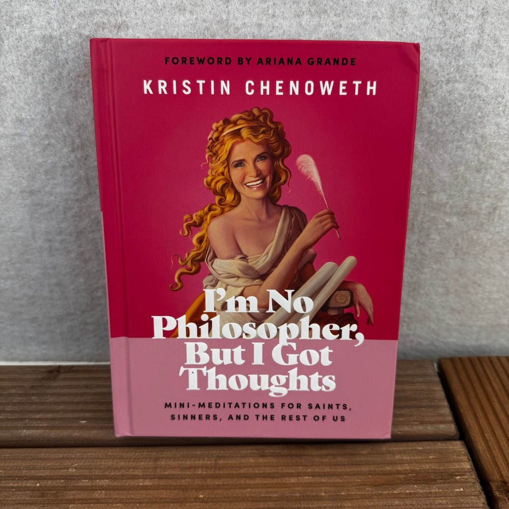 I'm No Philosopher But I Got Thoughts Kristin Chenoweth Hardcover BooK